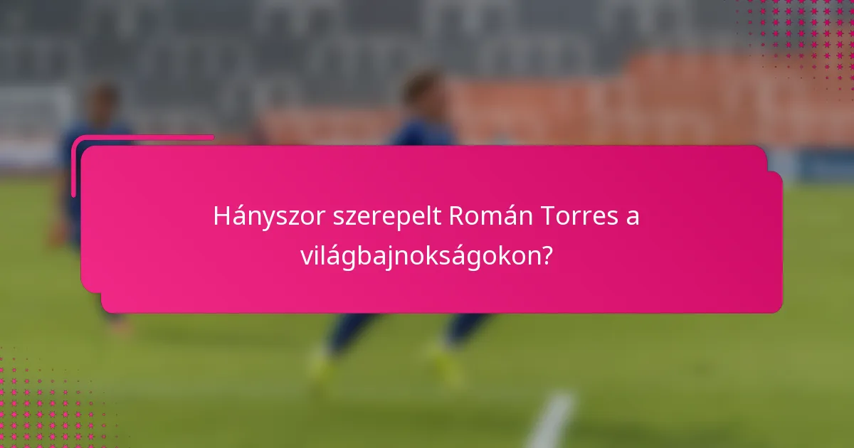 Hányszor szerepelt Román Torres a világbajnokságokon?