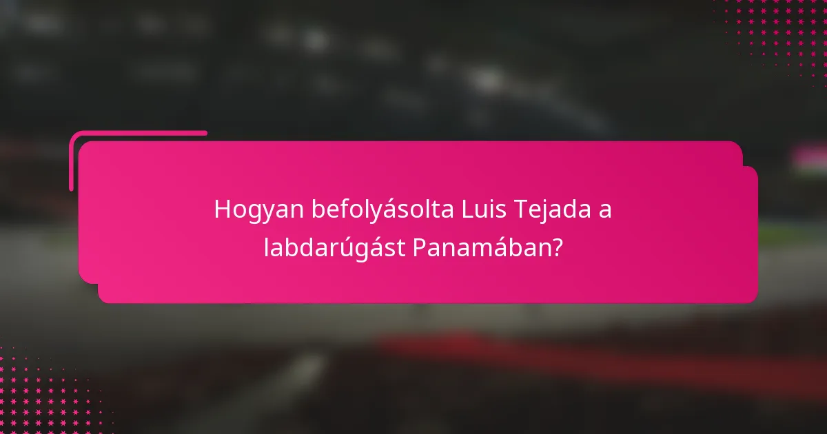 Hogyan befolyásolta Luis Tejada a labdarúgást Panamában?
