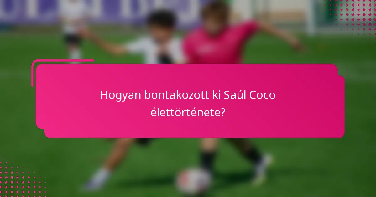 Hogyan bontakozott ki Saúl Coco élettörténete?