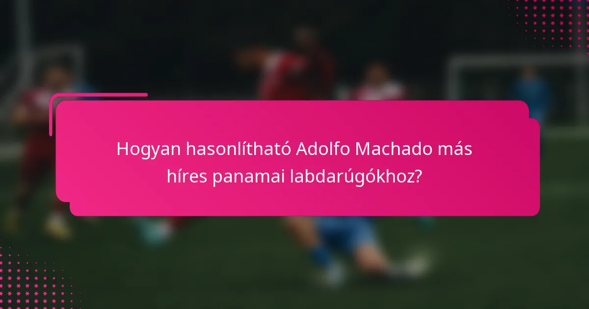 Hogyan hasonlítható Adolfo Machado más híres panamai labdarúgókhoz?