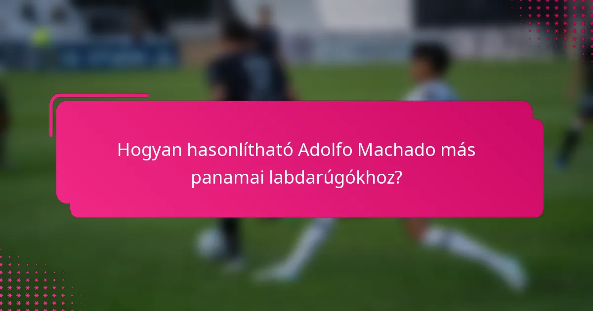 Hogyan hasonlítható Adolfo Machado más panamai labdarúgókhoz?