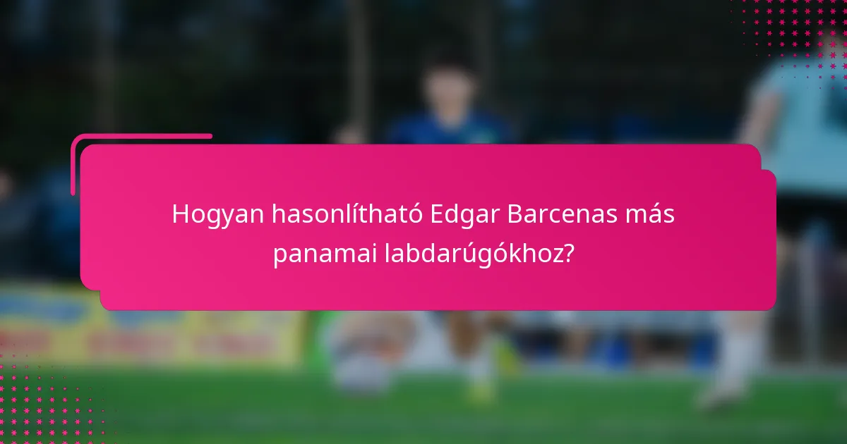 Hogyan hasonlítható Edgar Barcenas más panamai labdarúgókhoz?