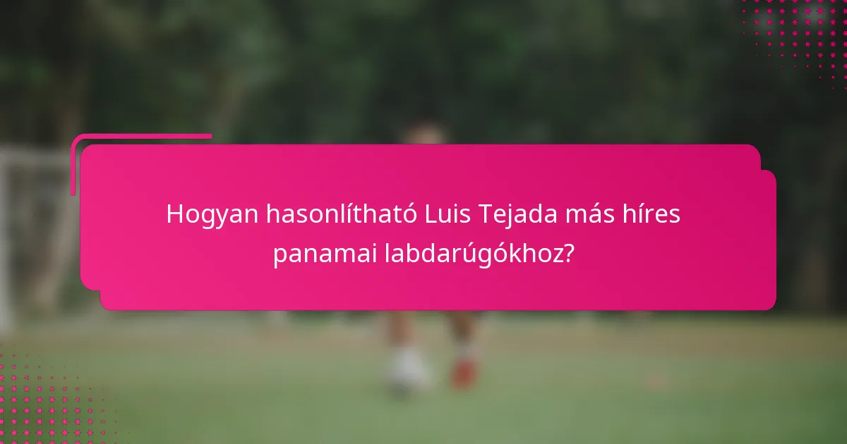 Hogyan hasonlítható Luis Tejada más híres panamai labdarúgókhoz?