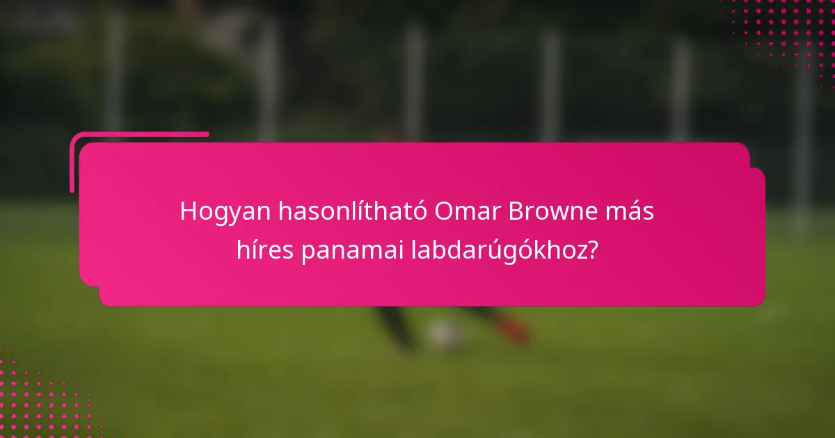 Hogyan hasonlítható Omar Browne más híres panamai labdarúgókhoz?
