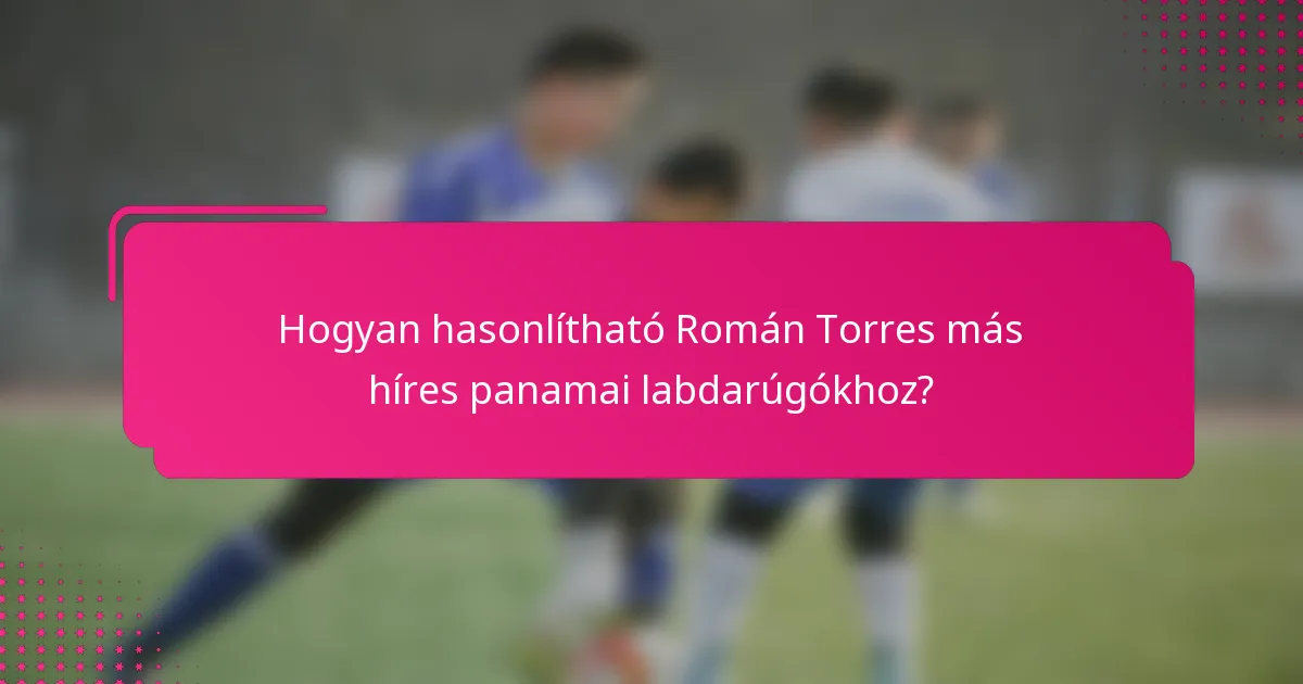 Hogyan hasonlítható Román Torres más híres panamai labdarúgókhoz?