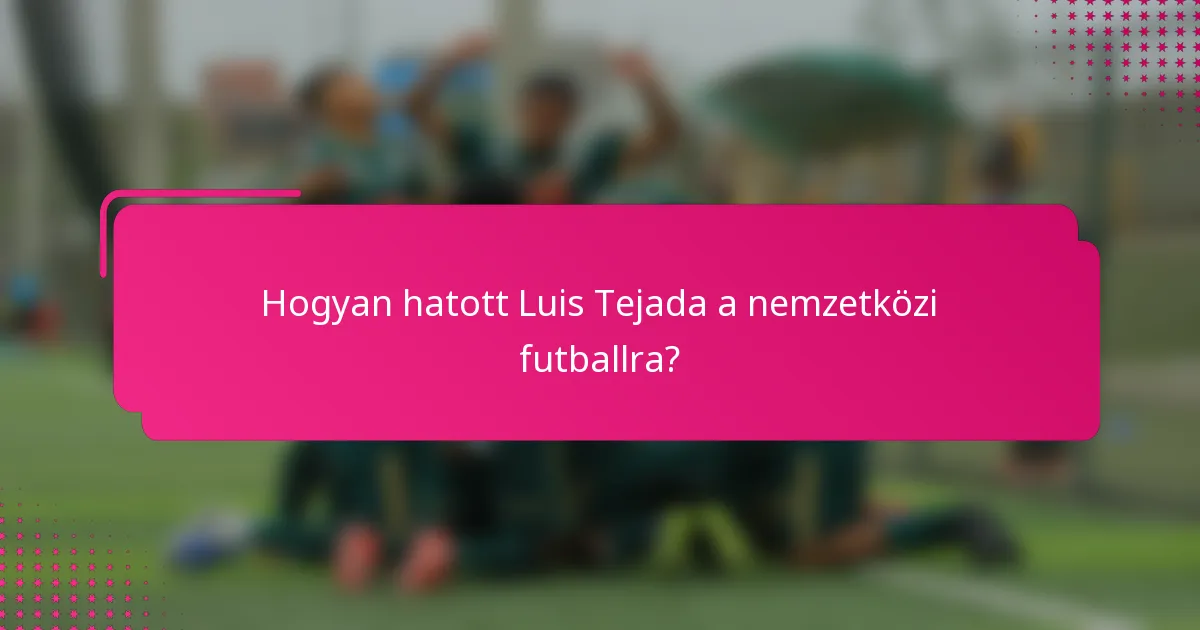 Hogyan hatott Luis Tejada a nemzetközi futballra?