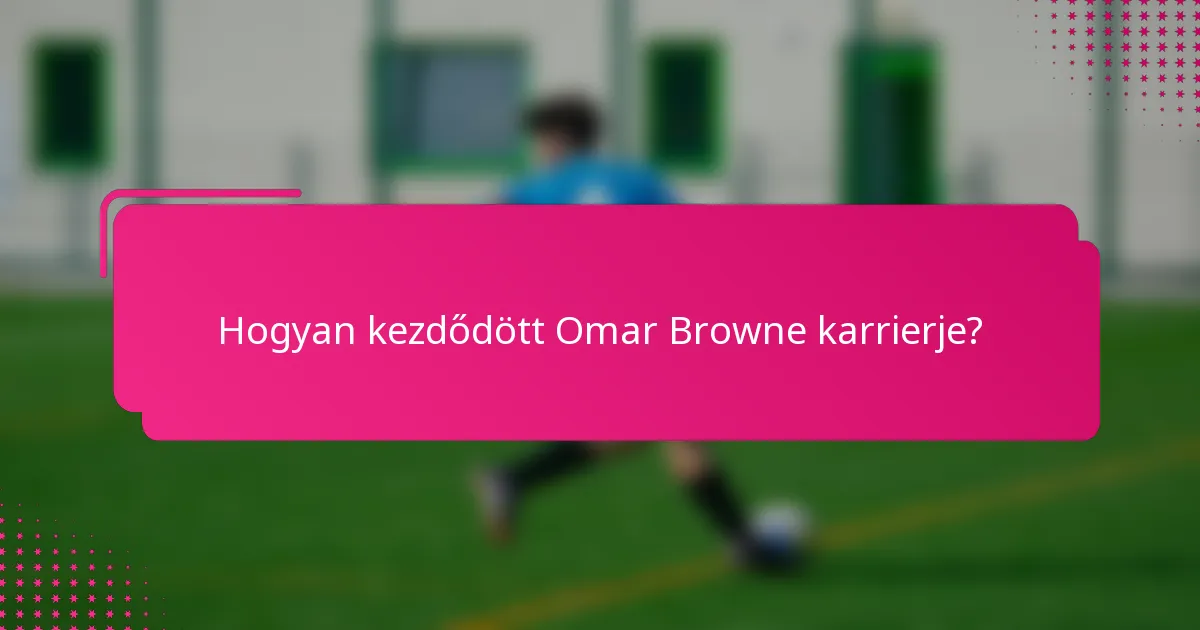 Hogyan kezdődött Omar Browne karrierje?