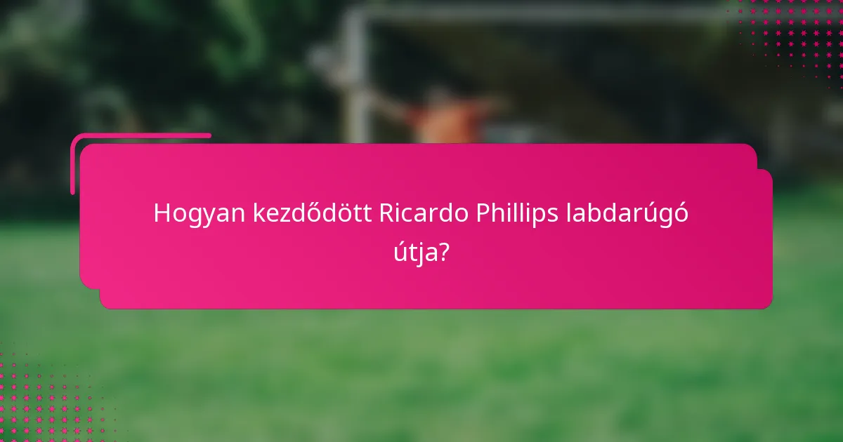 Hogyan kezdődött Ricardo Phillips labdarúgó útja?