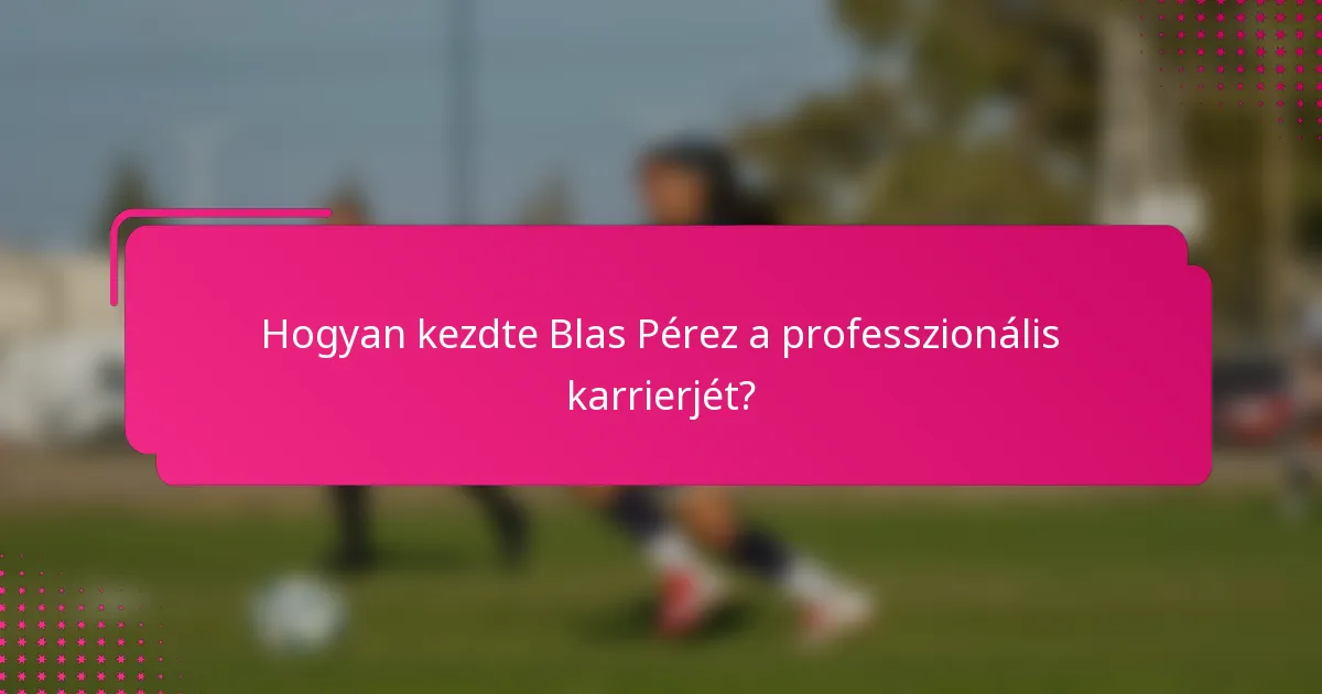 Hogyan kezdte Blas Pérez a professzionális karrierjét?