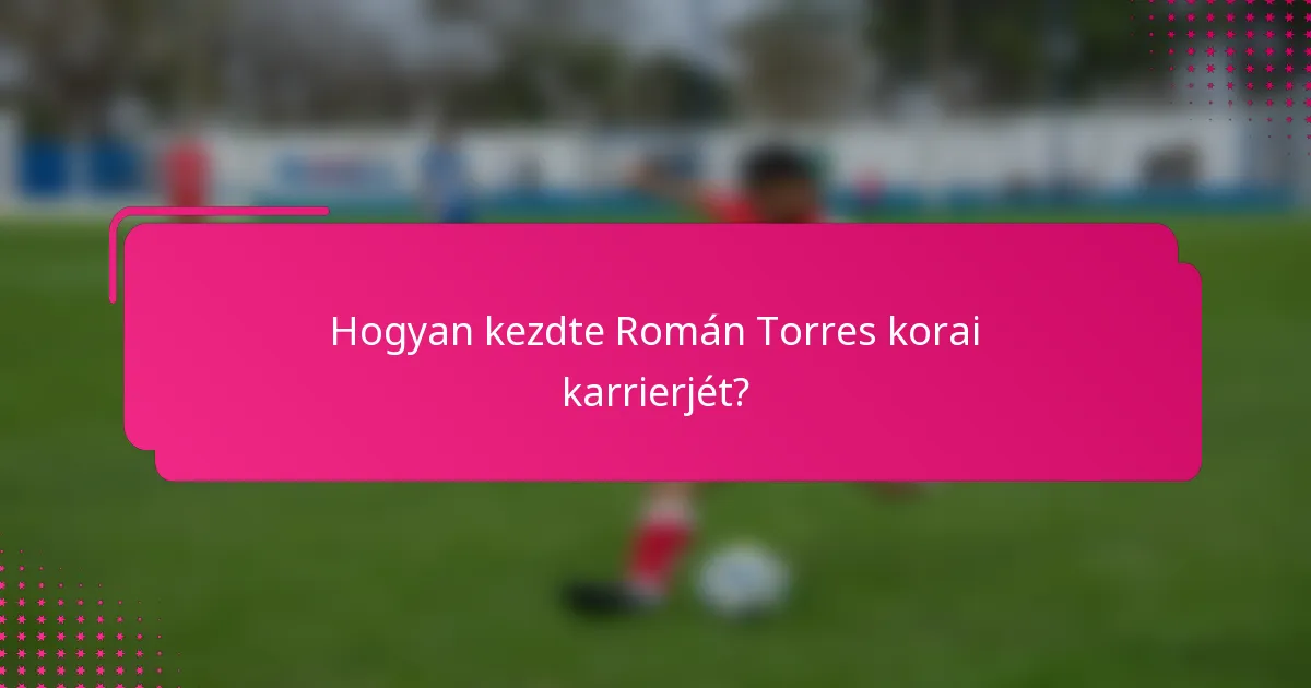Hogyan kezdte Román Torres korai karrierjét?