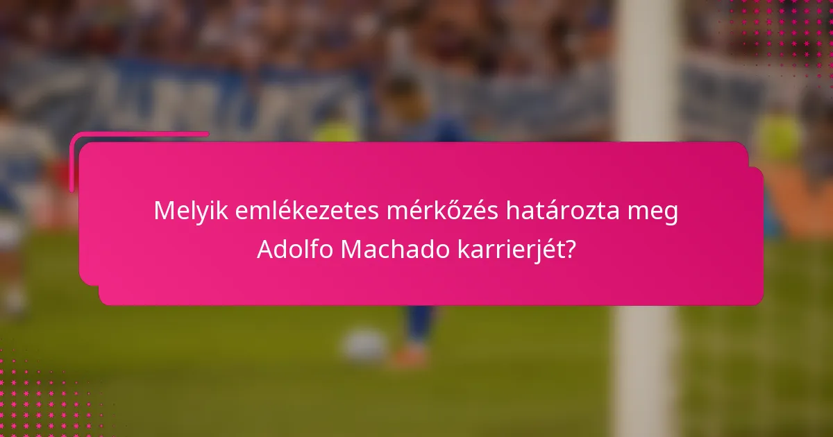 Melyik emlékezetes mérkőzés határozta meg Adolfo Machado karrierjét?