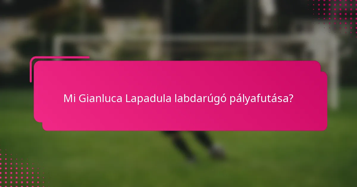 Mi Gianluca Lapadula labdarúgó pályafutása?