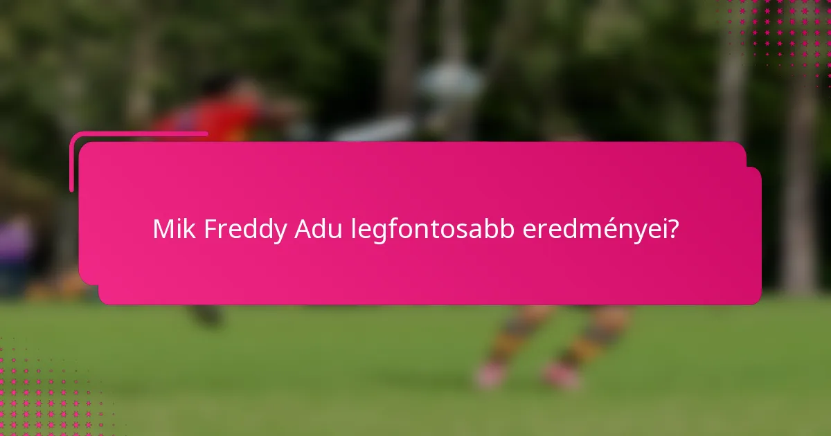 Mik Freddy Adu legfontosabb eredményei?