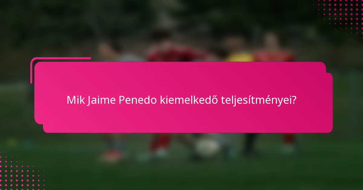 Mik Jaime Penedo kiemelkedő teljesítményei?
