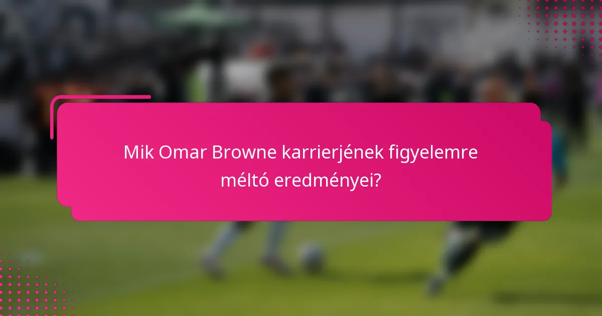 Mik Omar Browne karrierjének figyelemre méltó eredményei?