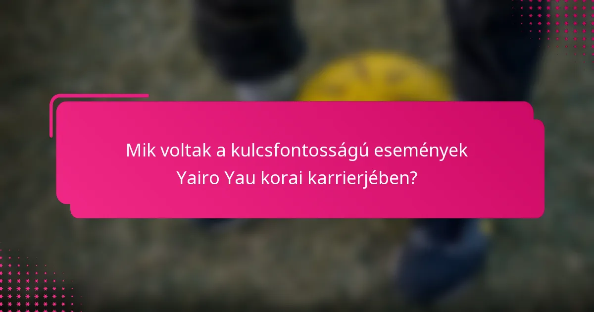 Mik voltak a kulcsfontosságú események Yairo Yau korai karrierjében?