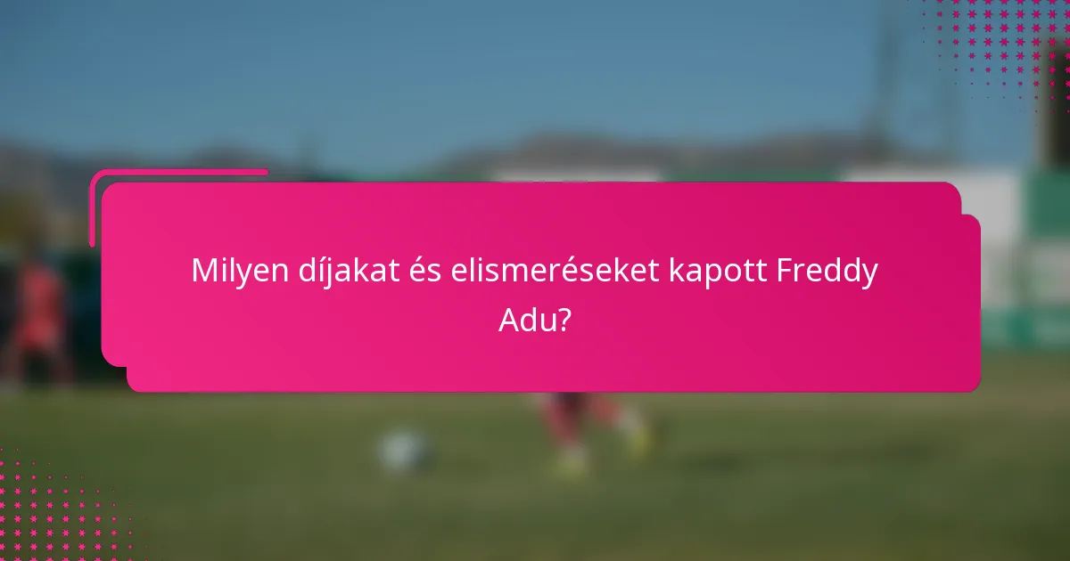 Milyen díjakat és elismeréseket kapott Freddy Adu?