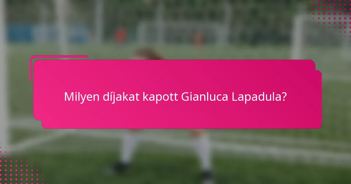 Milyen díjakat kapott Gianluca Lapadula?