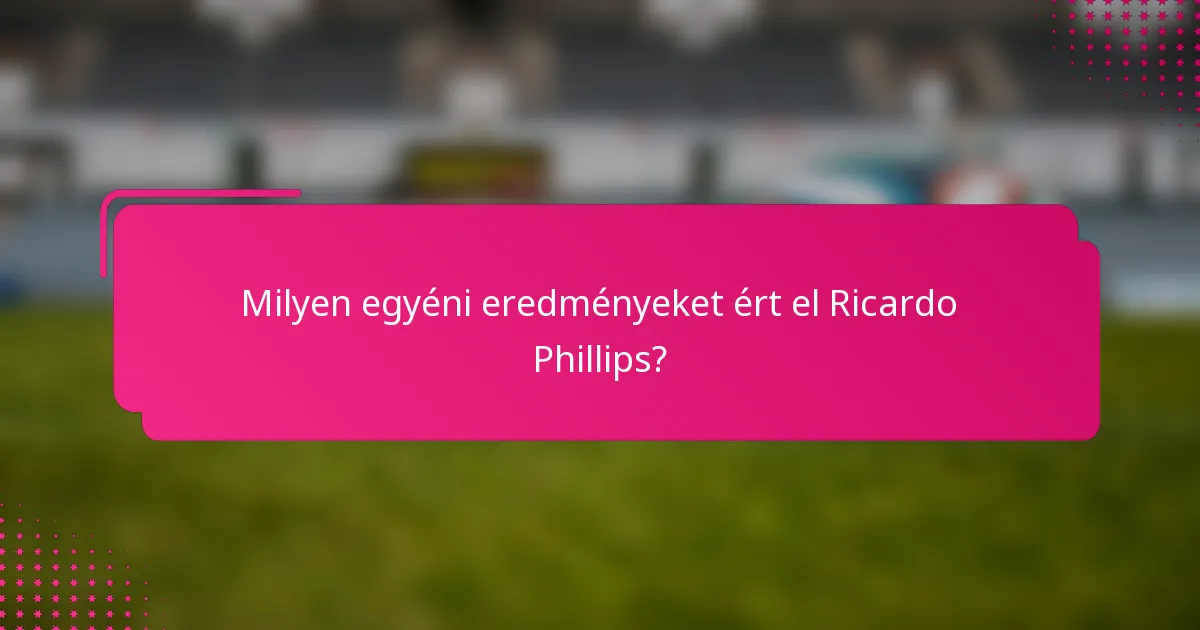 Milyen egyéni eredményeket ért el Ricardo Phillips?