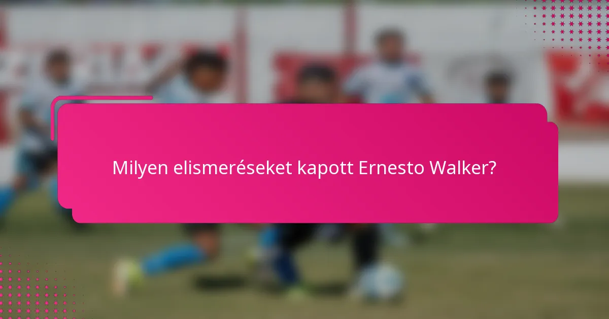 Milyen elismeréseket kapott Ernesto Walker?
