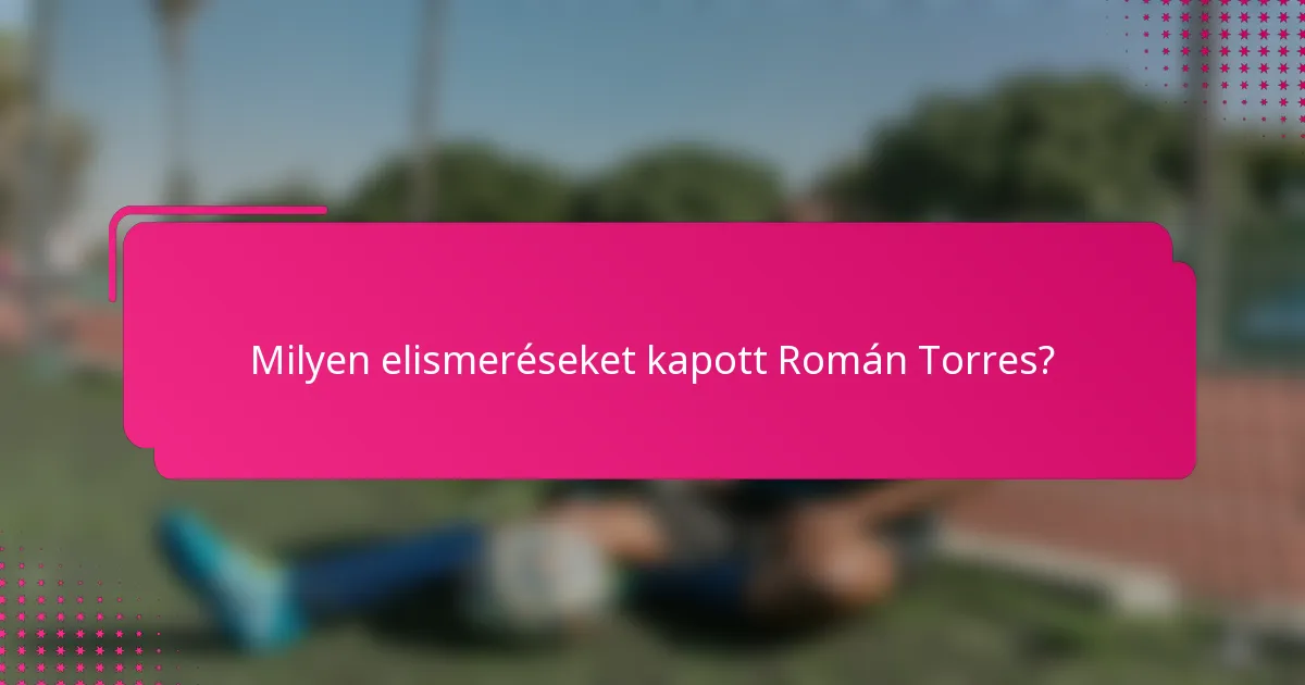 Milyen elismeréseket kapott Román Torres?