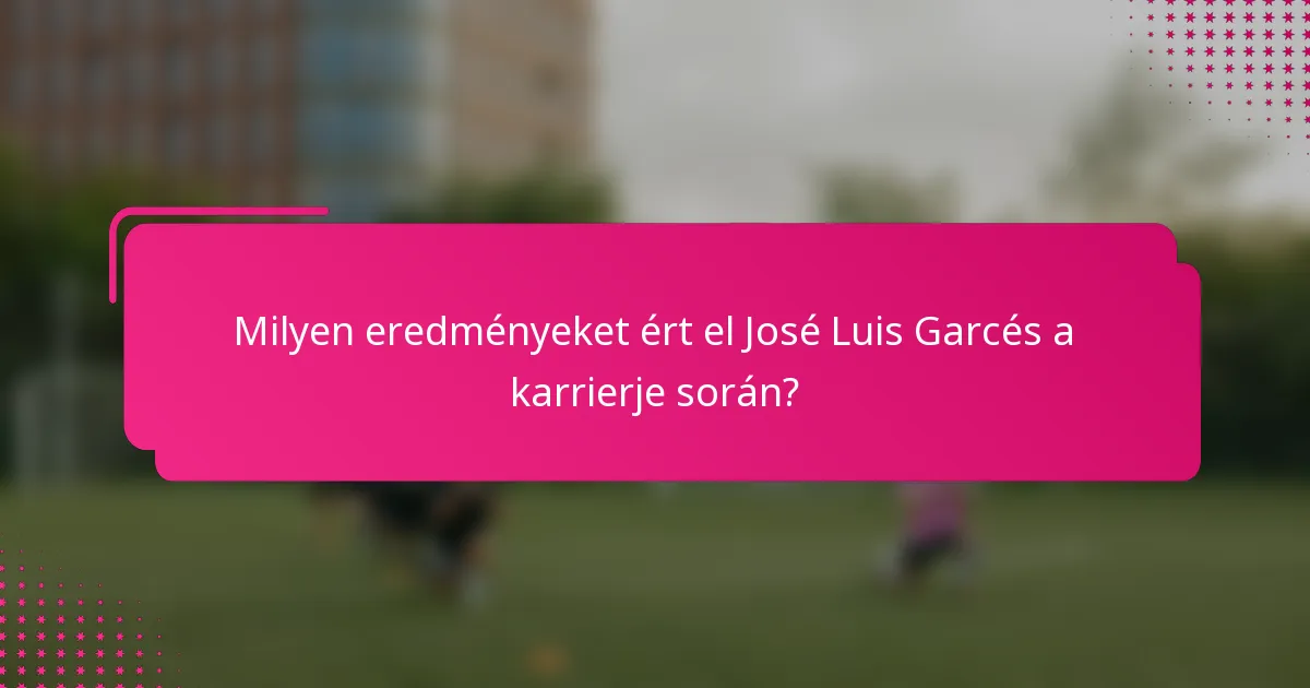 Milyen eredményeket ért el José Luis Garcés a karrierje során?
