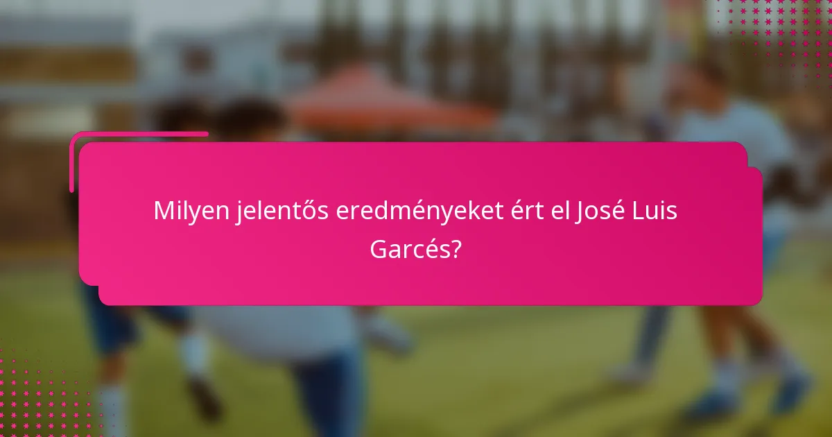 Milyen jelentős eredményeket ért el José Luis Garcés?