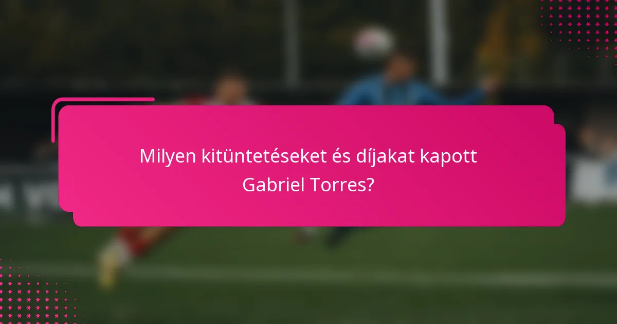 Milyen kitüntetéseket és díjakat kapott Gabriel Torres?
