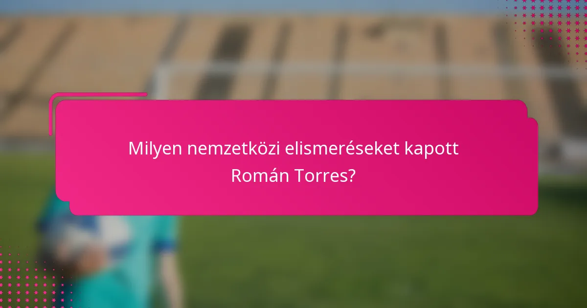 Milyen nemzetközi elismeréseket kapott Román Torres?