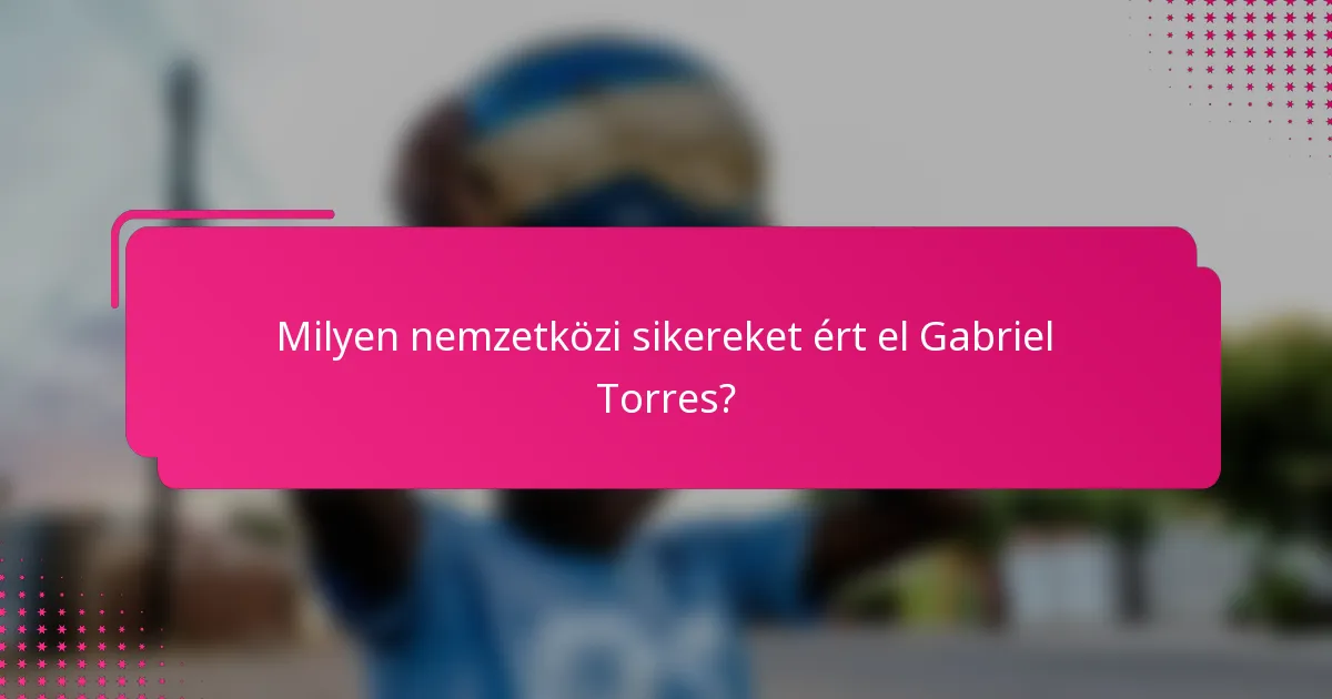 Milyen nemzetközi sikereket ért el Gabriel Torres?