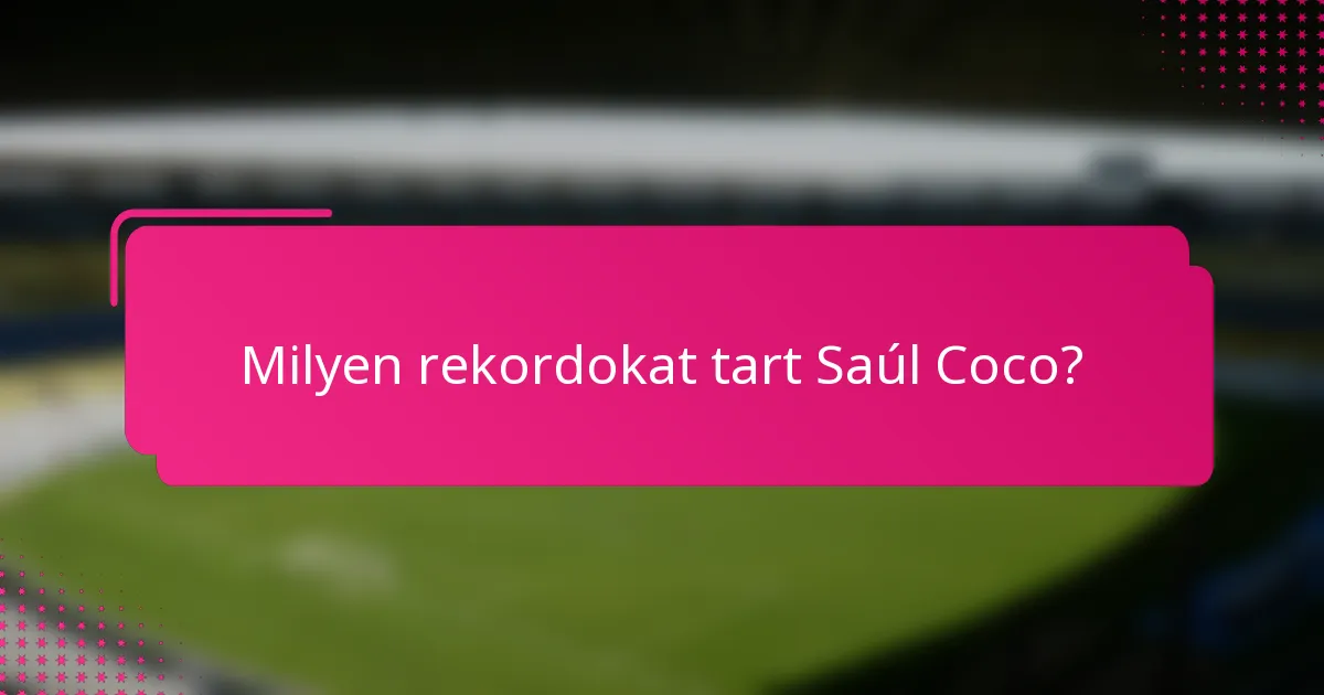 Milyen rekordokat tart Saúl Coco?