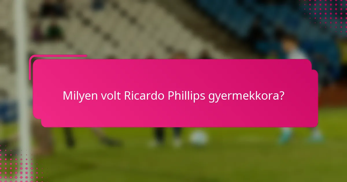 Milyen volt Ricardo Phillips gyermekkora?